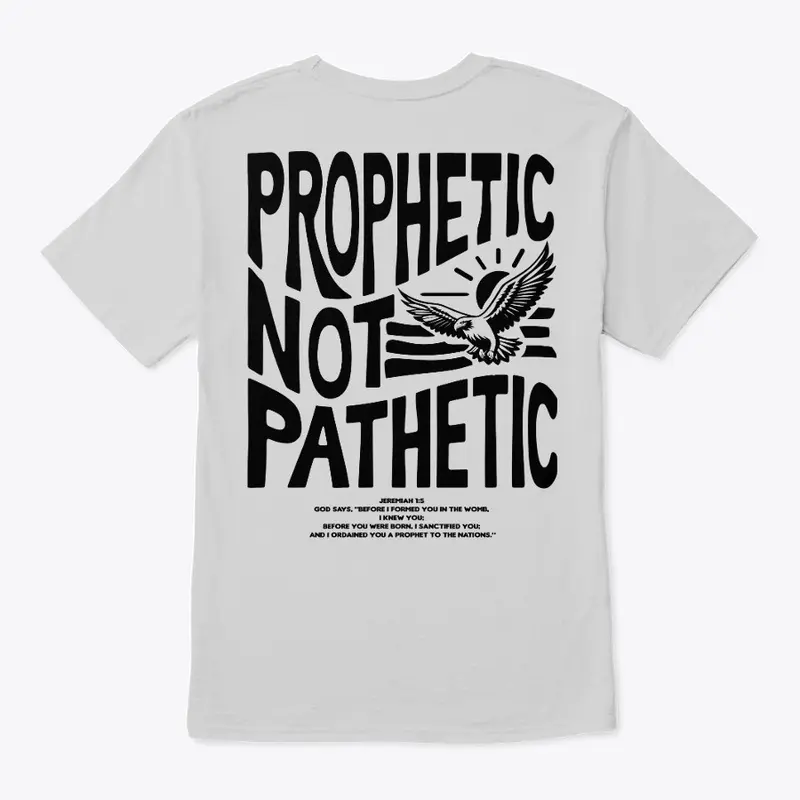 Prophetic not Pathetic