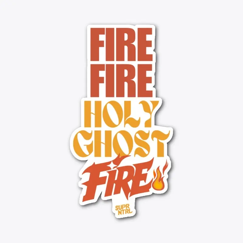 Fire. Fire. Holy Ghost Fire!