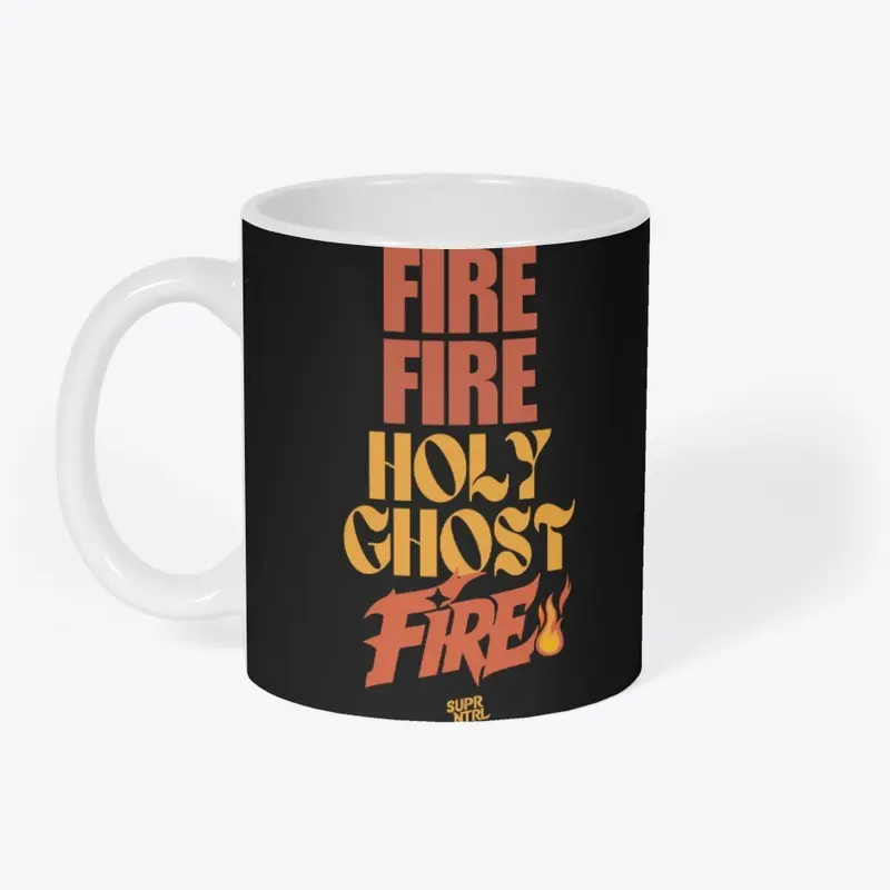 Fire. Fire. Holy Ghost Fire!